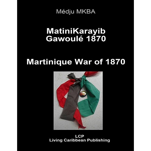MatiniKarayib Gawoulé 1870 - Martinique War of 1870, Médju Mkba