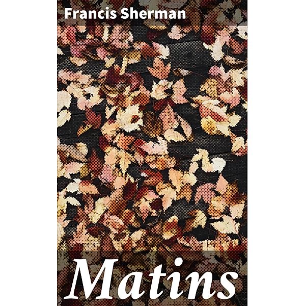 Matins, Francis Sherman