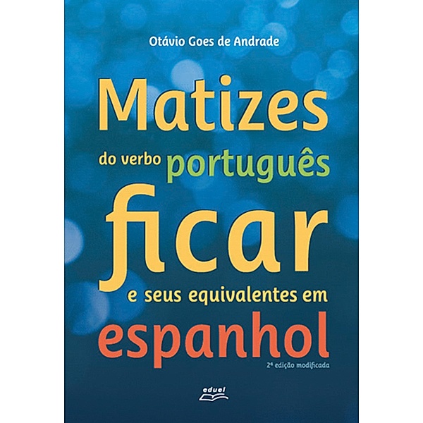 Matizes do verbo português ficar e seus equivalentes em espanhol, Otávio Goes de