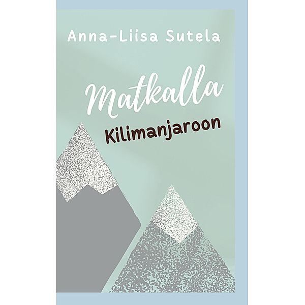 Matkalla Kilimanjaroon, Anna-Liisa Sutela