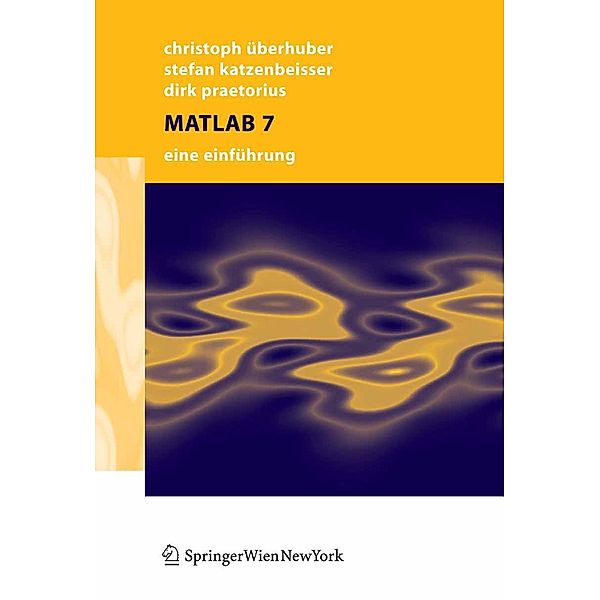 MATLAB 7, Christoph W. Überhuber, Stefan Katzenbeisser, Dirk Praetorius