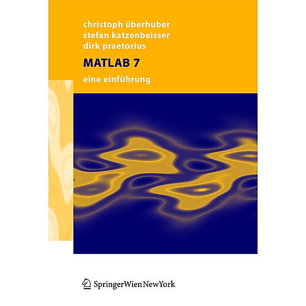 MATLAB 7, Christoph W. Überhuber, Stefan Katzenbeisser, Dirk Praetorius