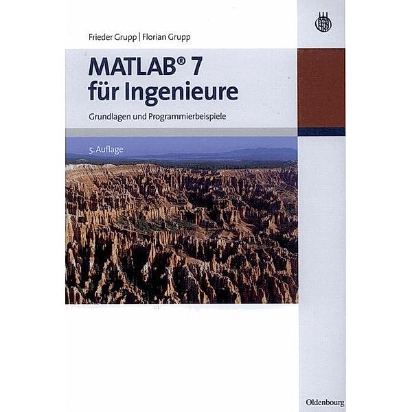 MATLAB 7 für Ingenieure, Frieder Grupp, Florian Grupp