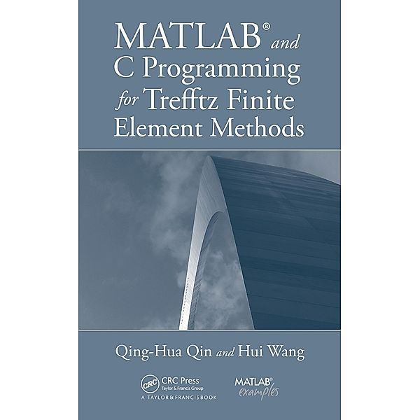 MATLAB and C Programming for Trefftz Finite Element Methods, Qing-Hua Qin, Hui Wang