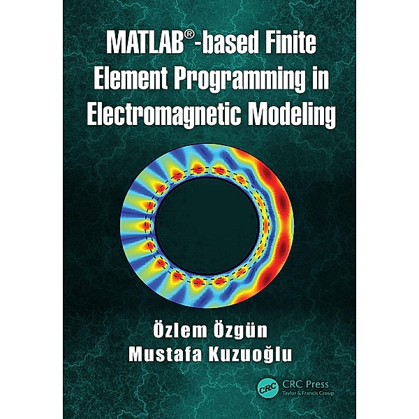 MATLAB-based Finite Element Programming in Electromagnetic Modeling, Özlem Özgün, Mustafa Kuzuoglu