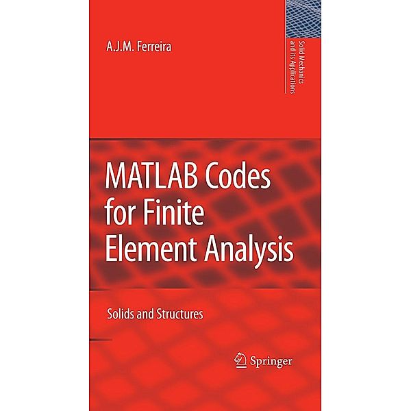 MATLAB Codes for Finite Element Analysis / Solid Mechanics and Its Applications Bd.157, A. J. M. Ferreira