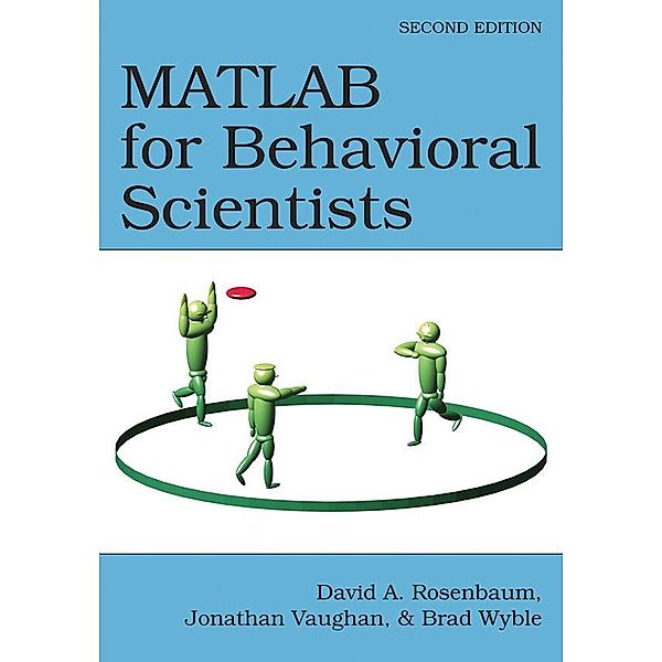 MATLAB for Behavioral Scientists, David A. Rosenbaum, Jonathan Vaughan, Brad Wyble
