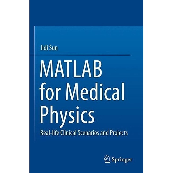 MATLAB for Medical Physics, Jidi Sun