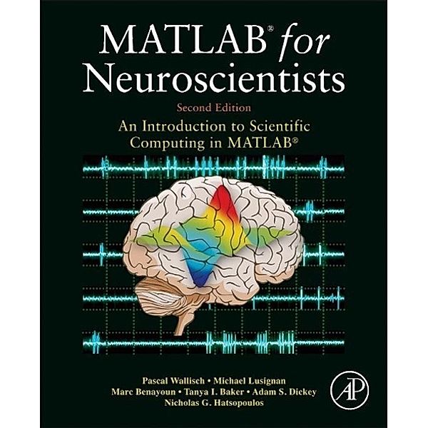 MATLAB for Neuroscientists, Pascal Wallisch, Tanya I. Baker, Michael E. Lusignan, Marc D. Benayoun
