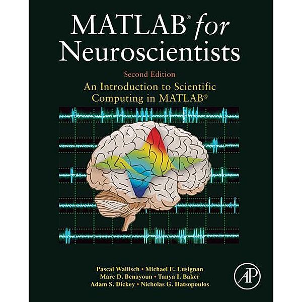 MATLAB for Neuroscientists, Pascal Wallisch, Michael E. Lusignan, Marc D. Benayoun, Tanya I. Baker, Adam Seth Dickey, Nicholas G. Hatsopoulos