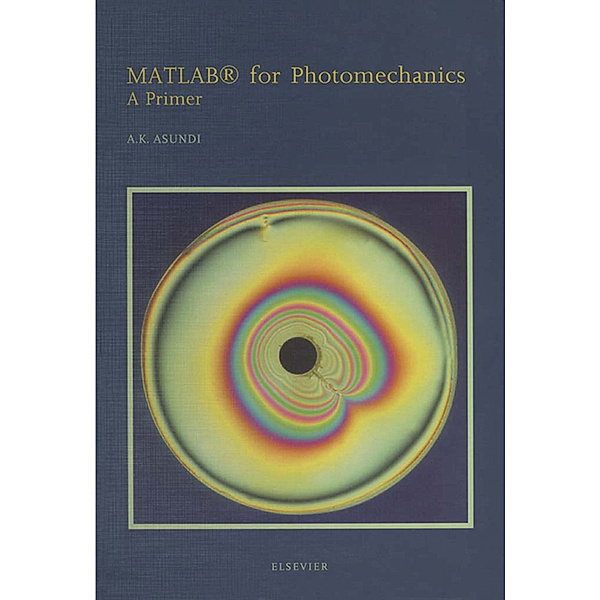 MATLAB® for Photomechanics- A Primer, A. Asundi