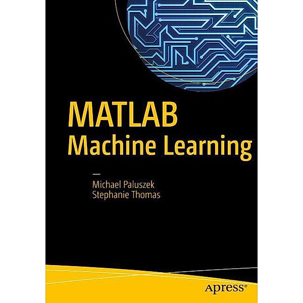 MATLAB Machine Learning, Michael Paluszek, Stephanie Thomas