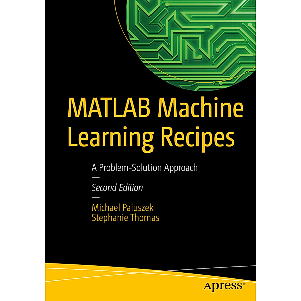 MATLAB Machine Learning Recipes, Michael Paluszek, Stephanie Thomas