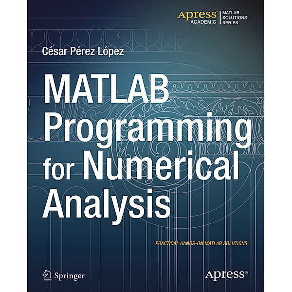 MATLAB Programming for Numerical Analysis, Cesar Lopez
