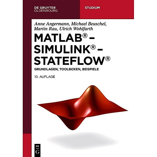 MATLAB - Simulink - Stateflow / De Gruyter Studium, Anne Angermann, Michael Beuschel, Martin Rau, Ulrich Wohlfarth