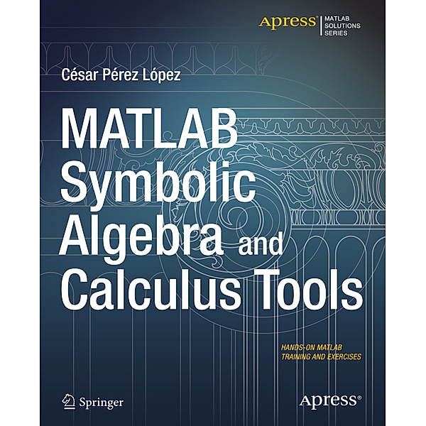 MATLAB Symbolic Algebra and Calculus Tools, Cesar Lopez