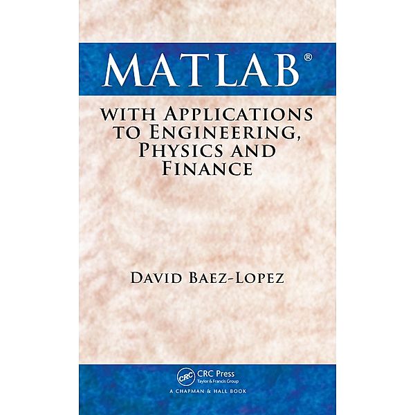 MATLAB with Applications to Engineering, Physics and Finance, David Baez-Lopez