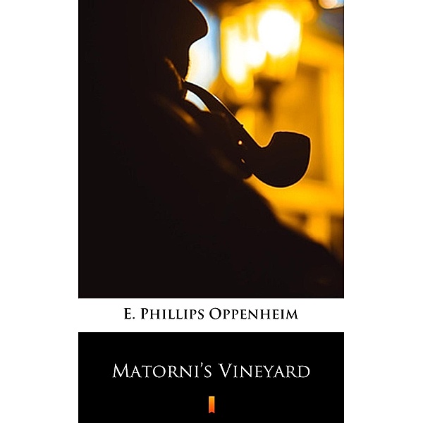 Matorni's Vineyard, E. Phillips Oppenheim