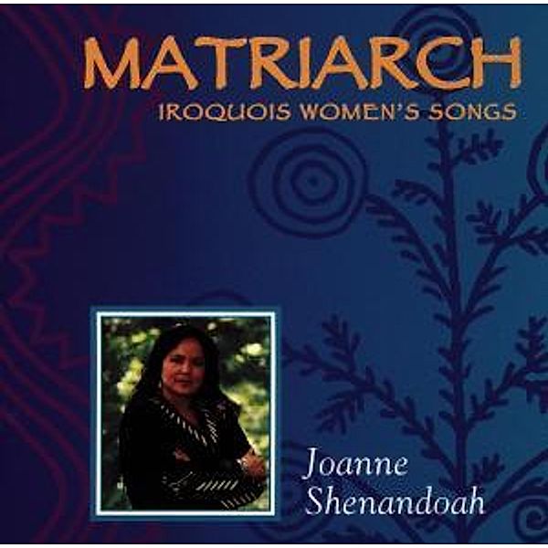 Matriarch-Iroquois Women'S Song, Joanne Shenandoah