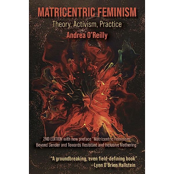 Matricentric Feminism: Theory, Activism, Practice. The 2nd Edition, Andrea O'Reilly