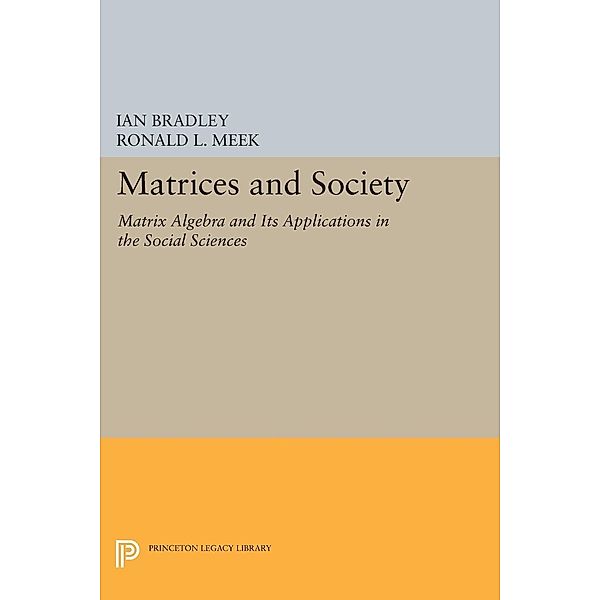 Matrices and Society / Princeton Legacy Library Bd.501, Ian Bradley, Ronald L. Meek