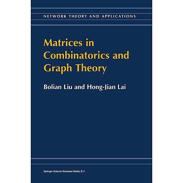 Matrices in Combinatorics and Graph Theory / Network Theory and Applications Bd.3, Bolian Liu, Hong-Jian Lai