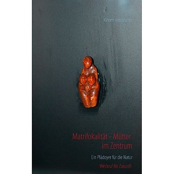 Matrifokalität - Mütter im Zentrum, Kirsten Armbruster