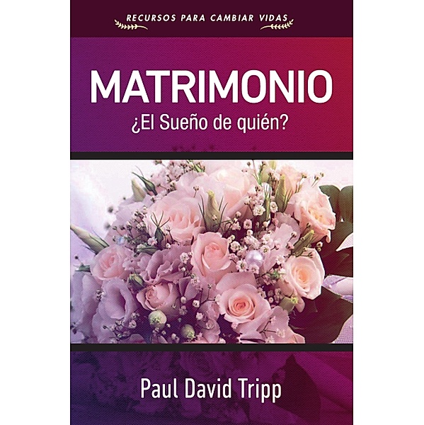 Matrimonio: ¿El sueño de quién?, Paul David Tripp