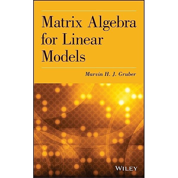 Matrix Algebra for Linear Models, Marvin H. J. Gruber