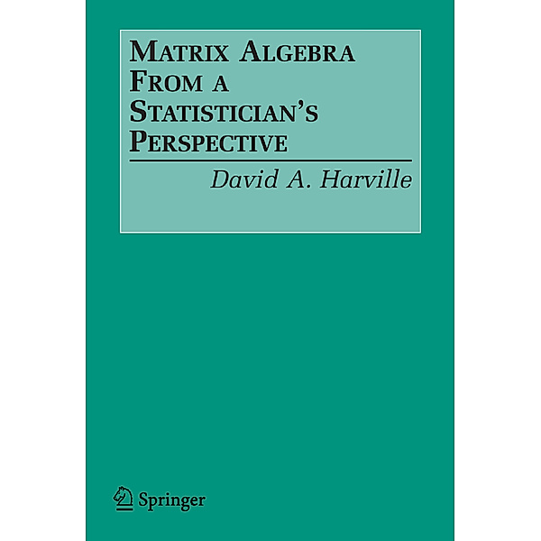 Matrix Algebra From a Statistician's Perspective, David A. Harville