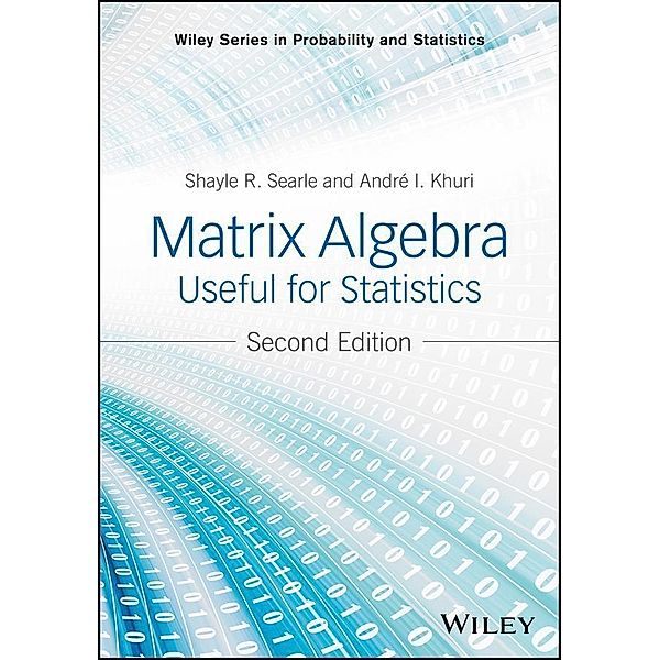 Matrix Algebra Useful for Statistics / Wiley Series in Probability and Statistics, Shayle R. Searle, Andre I. Khuri