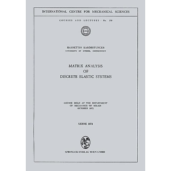 Matrix Analysis of Discrete Elastic Systems / CISM International Centre for Mechanical Sciences Bd.179, Hayrettin Kardestuncer