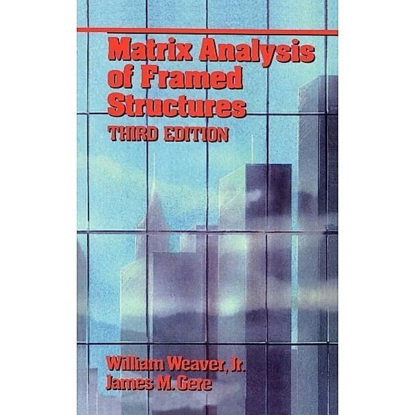 Matrix Analysis Of Framed Structures, William Weaver, James M. Gere