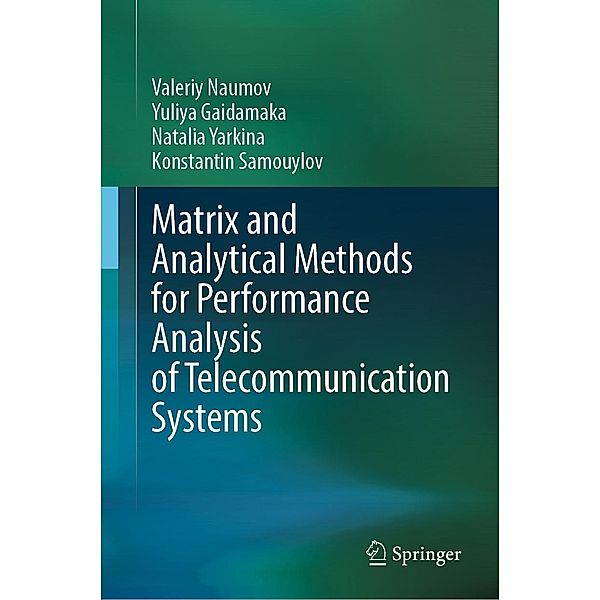 Matrix and Analytical Methods for Performance Analysis of Telecommunication Systems, Valeriy Naumov, Yuliya Gaidamaka, Natalia Yarkina, Konstantin Samouylov