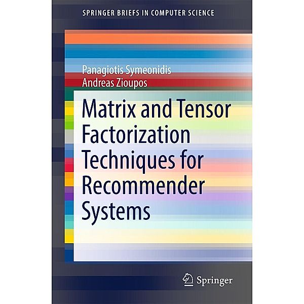 Matrix and Tensor Factorization Techniques for Recommender Systems / SpringerBriefs in Computer Science, Panagiotis Symeonidis, Andreas Zioupos