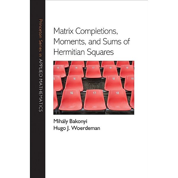 Matrix Completions, Moments, and Sums of Hermitian Squares / Princeton Series in Applied Mathematics, Mihaly Bakonyi