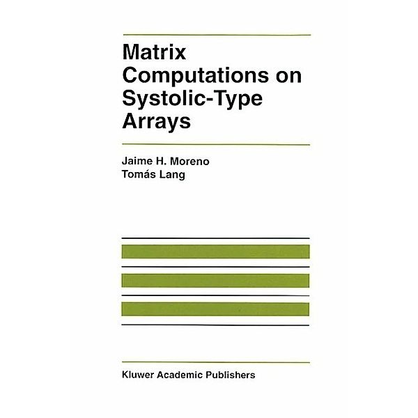 Matrix Computations on Systolic-Type Arrays / The Springer International Series in Engineering and Computer Science Bd.174, Jaime Moreno, Tomás Lang