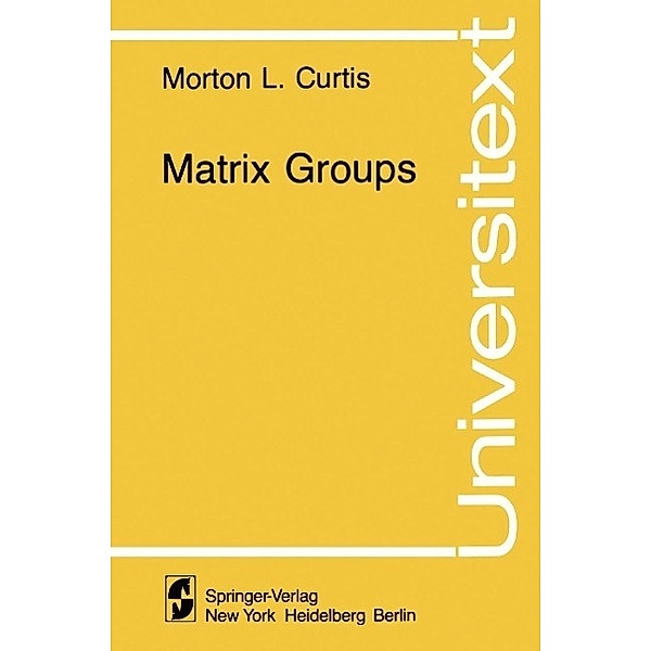 Matrix Groups / Universitext, M. L. Curtis