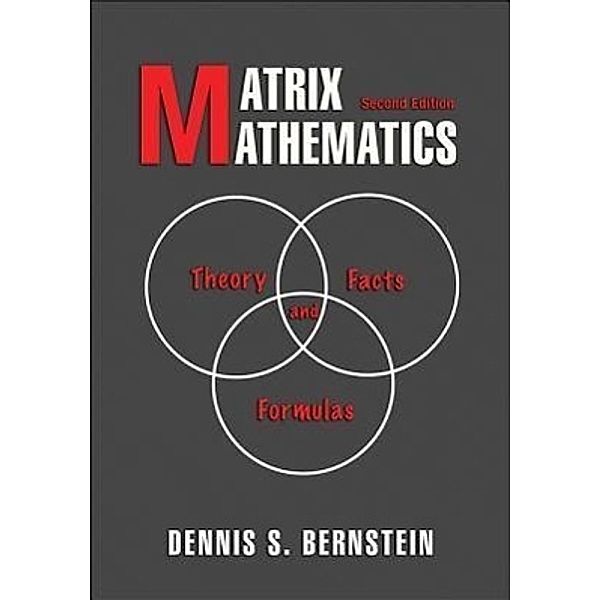 Matrix Mathematics: Theory, Facts, and Formulas - Second Edition, Dennis S. Bernstein