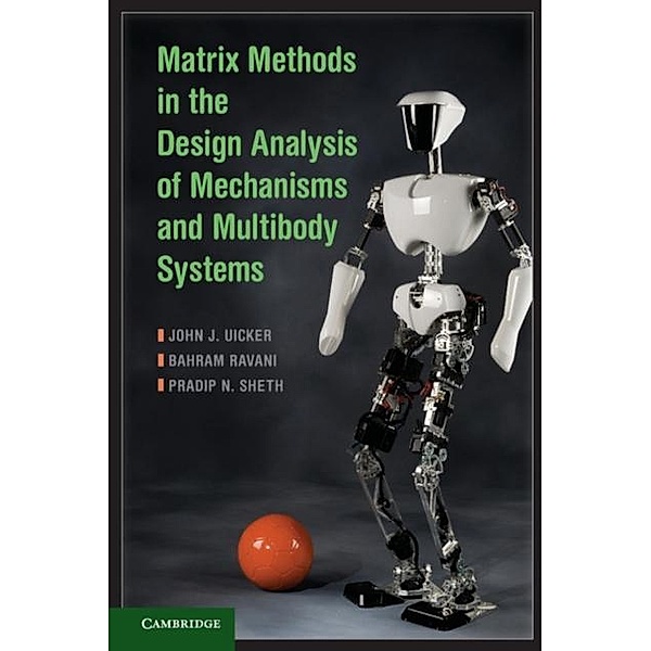 Matrix Methods in the Design Analysis of Mechanisms and Multibody Systems, John J. Uicker