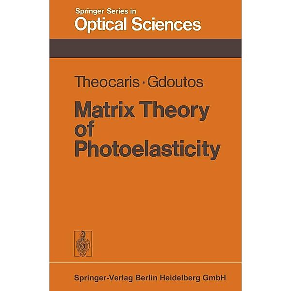 Matrix Theory of Photoelasticity / Springer Series in Optical Sciences Bd.11, Pericles S. Theocaris, E. E. Gdoutos