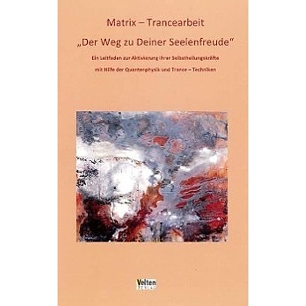 Matrix - Trancearbeit: Der Weg zu Deiner Seelenfreude, Marita Velten