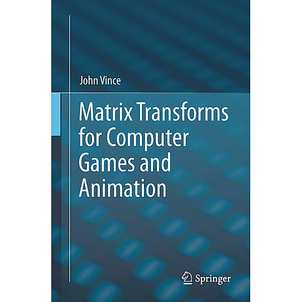 Matrix Transforms for Computer Games and Animation, John Vince