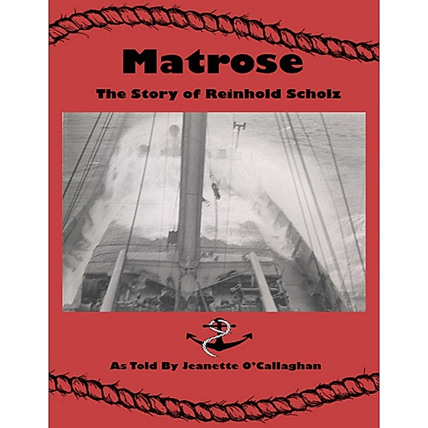 Matrose: The Story of Reinhold Scholz, Jeanette O'Callaghan