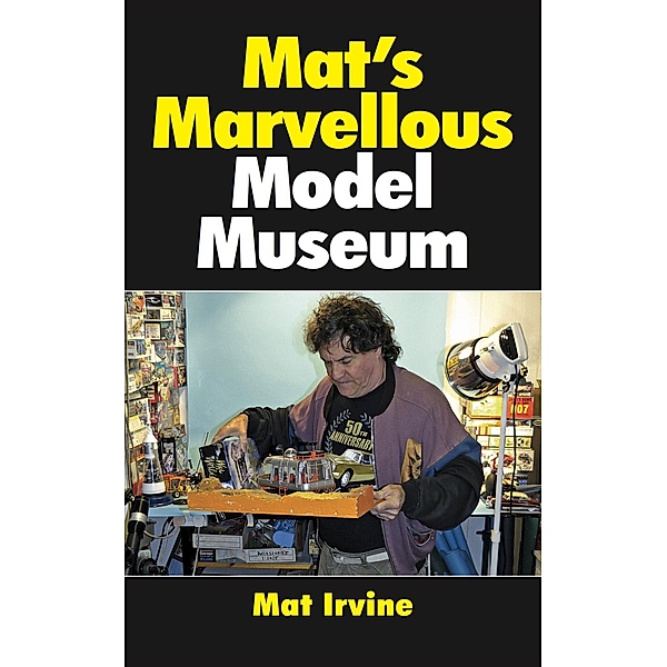 Mat's Marvellous Model Museum, Mat Irvine