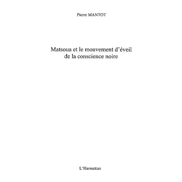 Matsoua et le mouvement d'eveil de la conscience noire / Hors-collection, Pierre Mantot