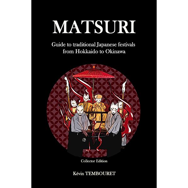 Matsuri - Guide to traditional Japanese festivals from Hokkaido to Okinawa, Kevin Tembouret