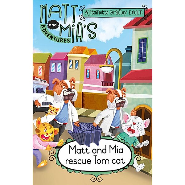 Matt and Mia's Adventures: Matt and Mia Rescue Tom Cat / Matt and Mia's Adventures Bd.5, Antoinette Bradley Brown
