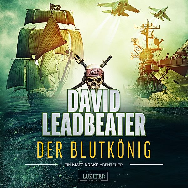 Matt Drake - 2 - Der Blutkönig (Matt Drake Abenteuer 2), David Leadbeater