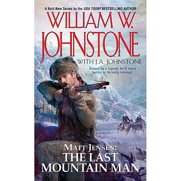 Matt Jensen, The Last Mountain Man / Matt Jensen/The Last Mountain Man Bd.1, J. A. Johnstone, William W. Johnstone